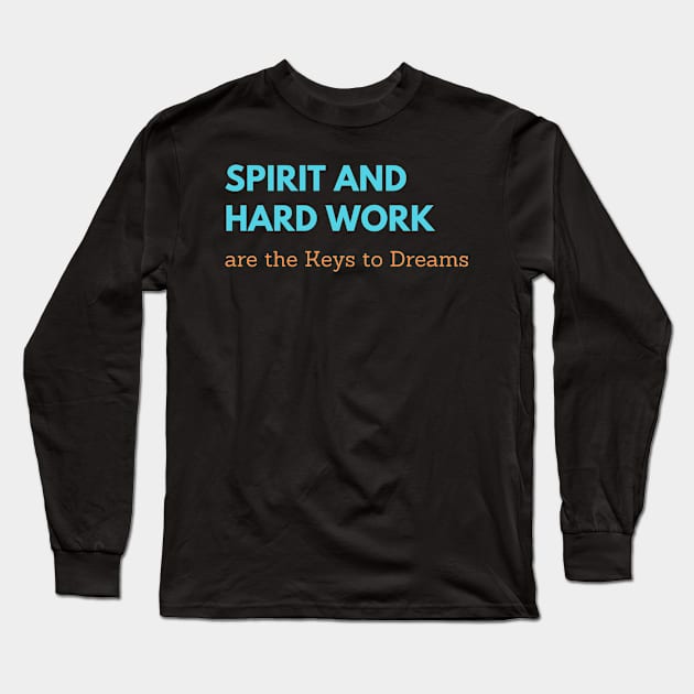 Spirit and Hard Work are the Keys to Dreams Long Sleeve T-Shirt by NobleNotion